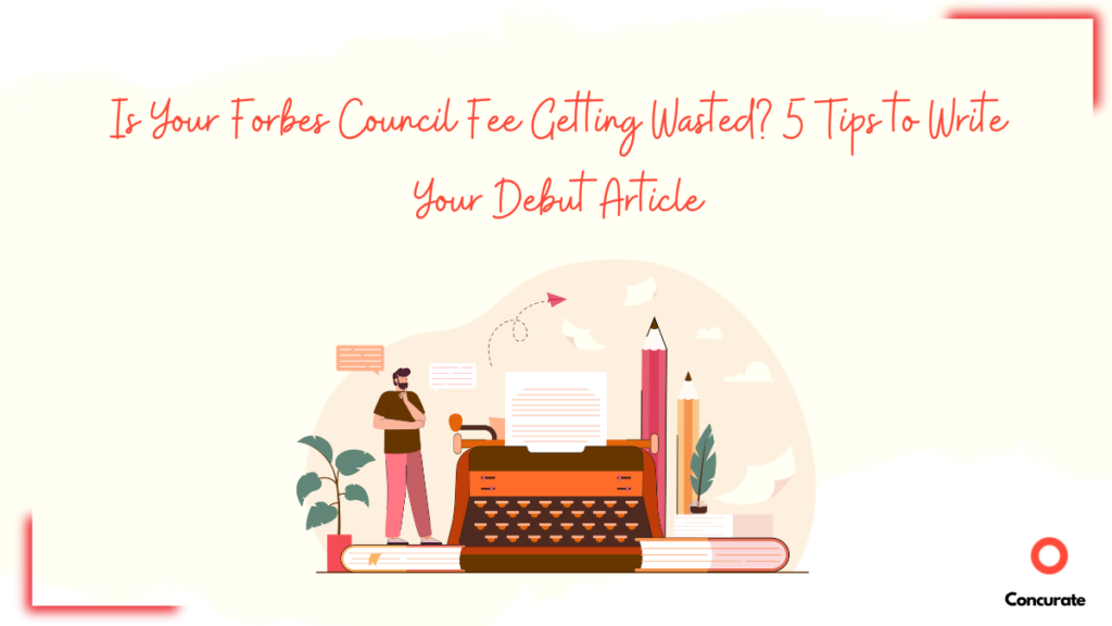 Banner image stating Is Your Forbes Council Fee Getting Wasted? 5 Tips to Write Your Debut Article