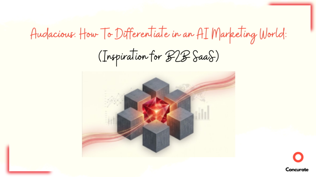 Audacious: How To Differentiate in an AI Marketing World (Inspiration for B2B SaaS)