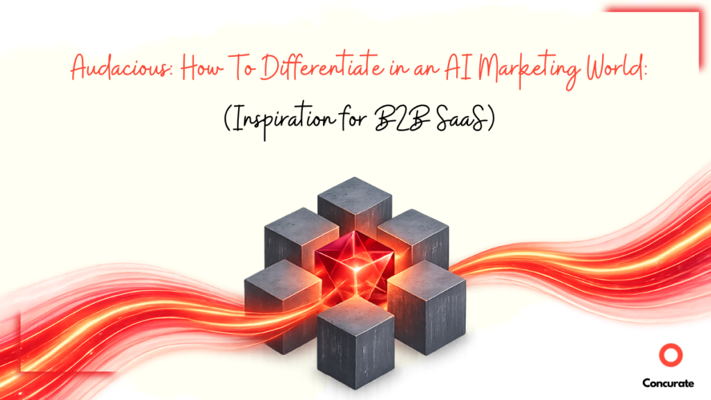 Audacious: How To Differentiate in an AI Marketing World (Inspiration for B2B SaaS)